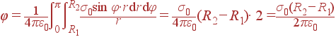 \varphi = \frac{1}{4\pi\varepsilon_0} \int\limits_{0}^{\pi}\int\limits_{R_1}^{R_2}\frac{\sigma_0\sin \varphi\cdot r{\rm d}r{\rm d}\varphi}{r} = \frac{\sigma_0} {4\pi\varepsilon_0}(R_2-R_1)\cdot 2 = \frac{\sigma_0(R_2-R_1)} {2\pi\varepsilon_0}