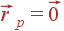 \vec{r}_p = \vec{0}