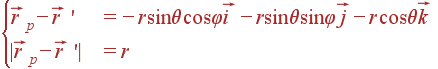 \left{\begin{array}{ll} \vec{r}_p-\vec{r} ' &= -r\sin\theta\cos\varphi\vec{i} - r\sin\theta\sin\varphi\vec{j} - r\cos\theta\vec{k}\\ |\vec{r}_p-\vec{r} '| &= r \end{array} \right.