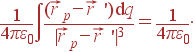 \frac{1}{4\pi\varepsilon_0} \int\frac{(\vec{r}_p-\vec{r} ') {\rm d}q}{|\vec{r}_p-\vec{r} '|^3} = \frac{1}{4\pi\varepsilon_0}\cdot