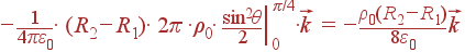 -\frac{1}{4\pi\varepsilon_0}\cdot (R_2-R_1)\cdot 2\pi \cdot\rho_0\cdot \left.\frac{\sin^2\theta}{2}\right|_0^{\pi/4}\cdot\vec{k} = -\frac{\rho_0(R_2-R_1)}{8\varepsilon_0}\vec{k}