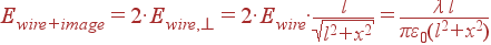 E_{wire+image} = 2\cdot E_{wire, \bot} = 2\cdot E_{wire}\cdot \frac{l}{\sqrt{l^2+x^2}} = \frac{\lambda l} {\pi\varepsilon_0(l^2+x^2)}