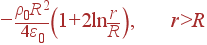 -\frac{\rho_0R^2}{4\varepsilon_0}\left(1+2\ln\frac{r}{R}\right), r>R