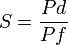 S =  \frac{Pd}{Pf} \,