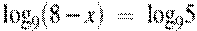 {{\log }_{9}}(8-x)~=~{{\log }_{9}}5