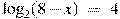 {{\log }_{2}}(8-x)~=~4