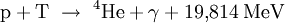  \mathrm{p} + \mathrm{T} \ \rightarrow \ {}^4\!\,\mathrm{He} + \gamma + 19{,}814 \; \mathrm{MeV}