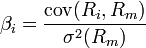 \beta_{i} = \frac {\mathrm{cov}(R_i,R_m)}{\mathrm{\sigma^2}(R_m)}
