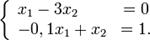 \left\{\begin{array}{lcr}_x_1 - 3x_2 & = 0\\_-0,1x_1 + x_2 & = 1.\\\end{array}\right.