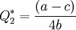 Q_2^*=\frac{(a-c)}{4b}