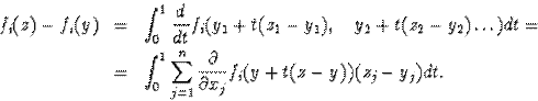 \begin{eqnarray*}f_i(z)-f_i(y)&=&\int^1_0\frac{d}{dt}f_i(y_1+t(z_1-y_1),\quady... ...um^n_{j=1}\frac{\partial}{\partial x_j}f_i(y+t(z-y))(z_j-y_j)dt.\end{eqnarray*}