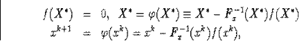 \begin{eqnarray*}f(X^{\ast})&=&0,\enskip X^{\ast}=\varphi(X^{\ast})\equiv X^{\... ...st})f(X^{\ast})\\ x^{k+1}&=&\varphi(x^k)=x^k-F^{-1}_x(x^k)f(x^k),\end{eqnarray*}
