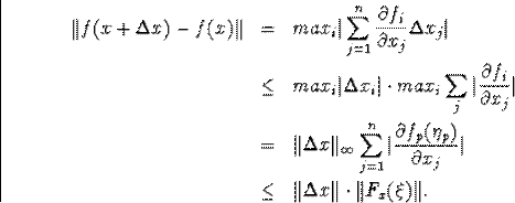\begin{eqnarray*}\Vert f(x+\Deltax)-f(x)\Vert&=&max_i\vert\sum^n_{j=1} \frac{\... ...ial x_j}\vert\\ &\leq&\Vert\Deltax\Vert\cdot\Vert F_x(\xi)\Vert.\end{eqnarray*}