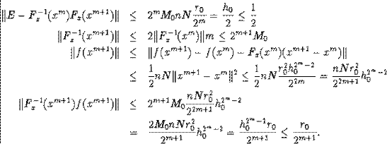 \begin{eqnarray*}\Vert E-F^{-1}_x(x^m)F_x(x^{m+1})\Vert&\leq& 2^mM_0nN\frac{r_0... ...{2^m-2}_0=\frac{h^{2^m-1}_0r_0}{2^{m+1}}\leq\frac{r_0}{2^{m+1}}.\end{eqnarray*}